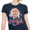 Never Fear the Goblin King - Women's Apparel