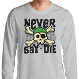 Never Say Die - Long Sleeve T-Shirt