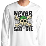 Never Say Die - Long Sleeve T-Shirt