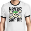 Never Say Die - Ringer T-Shirt