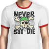 Never Say Die - Ringer T-Shirt