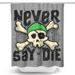 Never Say Die - Shower Curtain