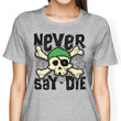 Never Say Die - Women's Apparel