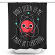 Never Trust an Atom - Shower Curtain