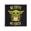No Coffee, No Forcee - Canvas Print