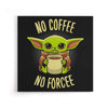 No Coffee, No Forcee - Canvas Print