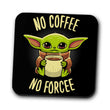 No Coffee, No Forcee - Coasters