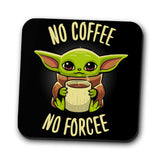 No Coffee, No Forcee - Coasters