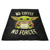 No Coffee, No Forcee - Fleece Blanket
