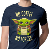 No Coffee, No Forcee - Men's Apparel