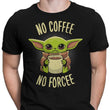 No Coffee, No Forcee - Men's Apparel