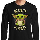 No Coffee, No Forcee - Long Sleeve T-Shirt