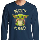 No Coffee, No Forcee - Long Sleeve T-Shirt