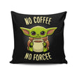 No Coffee, No Forcee - Throw Pillow