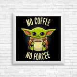 No Coffee, No Forcee - Posters & Prints