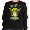No Coffee, No Forcee - Sweatshirt