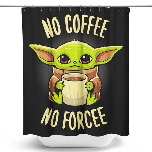 No Coffee, No Forcee - Shower Curtain