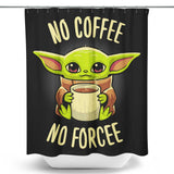 No Coffee, No Forcee - Shower Curtain