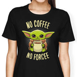 No Coffee, No Forcee - Women's Apparel