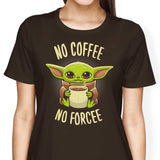 No Coffee, No Forcee - Women's Apparel
