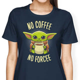 No Coffee, No Forcee - Women's Apparel