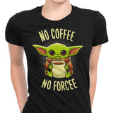 No Coffee, No Forcee - Women's Apparel