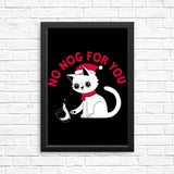 No Nog For You - Posters & Prints