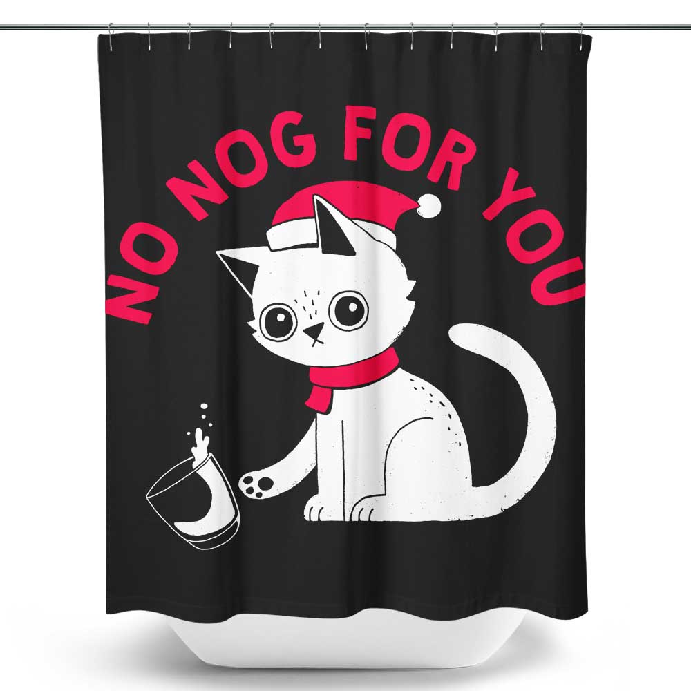 No Nog For You - Shower Curtain