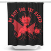 No Rest for the Wicked - Shower Curtain