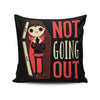 Not Going Out - Throw Pillow