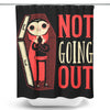 Not Going Out - Shower Curtain