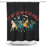 Not the End of the World - Shower Curtain