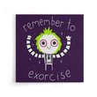 Remember to Exorcise - Canvas Print