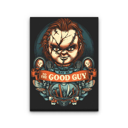 Say Hi to the Good Guy - Canvas Print