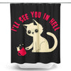 See You in Hell - Shower Curtain