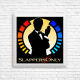 Slappers Only - Posters & Prints