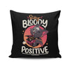 Stay Bloody Positive - Throw Pillow
