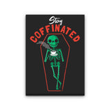 Stay Coffinated - Canvas Print