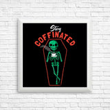Stay Coffinated - Posters & Prints