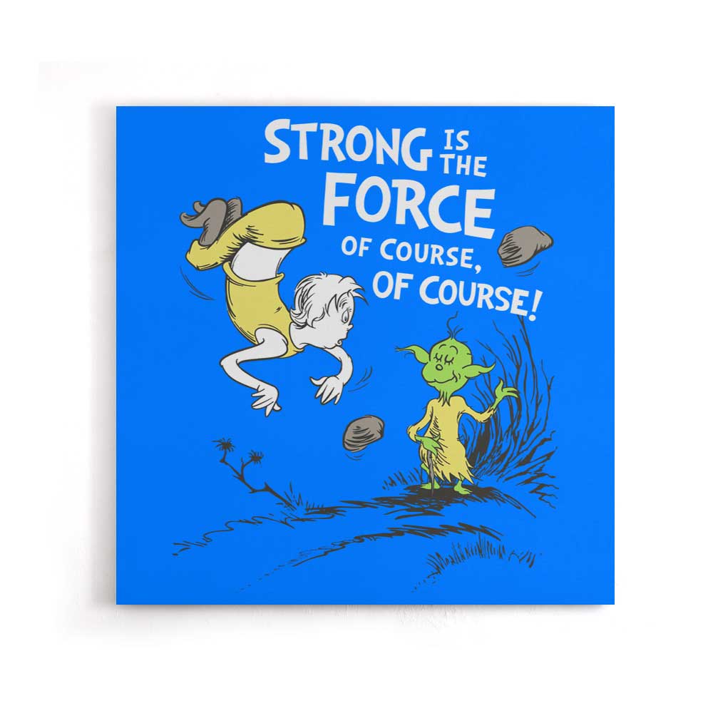 Strong is the Force, Of Course - Canvas Print