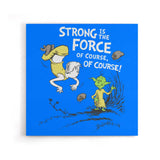 Strong is the Force, Of Course - Canvas Print