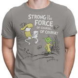 Strong is the Force, Of Course - Men's Apparel