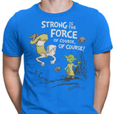 Strong is the Force, Of Course - Men's Apparel
