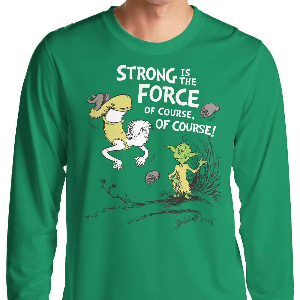 Strong is the Force, Of Course - Long Sleeve T-Shirt