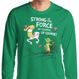 Strong is the Force, Of Course - Long Sleeve T-Shirt