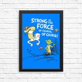 Strong is the Force, Of Course - Posters & Prints