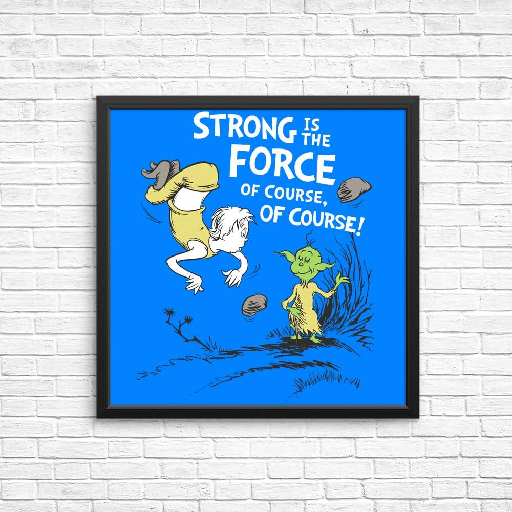 Strong is the Force, Of Course - Posters & Prints