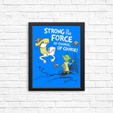 Strong is the Force, Of Course - Posters & Prints