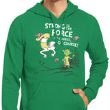 Strong is the Force, Of Course - Hoodie