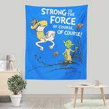 Strong is the Force, Of Course - Wall Tapestry